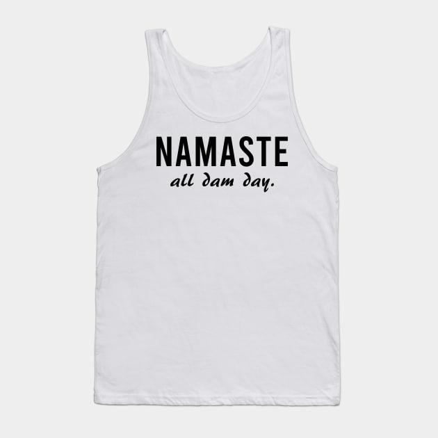 Namaste All Dam Day - Yoga - Mindfulness Tank Top by Bazzar Designs